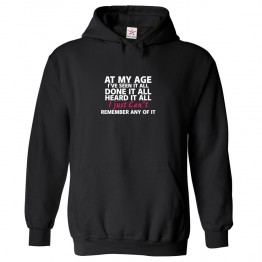 At My Age I've Seen It All Done It All Heard It All Funny Classic Unisex Kids and Adults Retired Pullover Hoodie